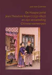 De Haagse jurist Jean Theodore Royer (1737-1807) en zijn verzameling Chinese voorwerpen