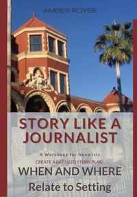 Story Like a Journalist - When and Where Relate to Setting