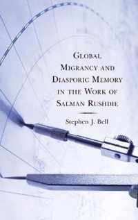 Global Migrancy and Diasporic Memory in the work of Salman Rushdie