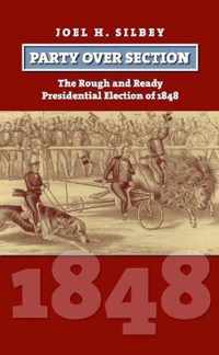 Party Over Section: The Rough and Ready Presidential Election of 1848