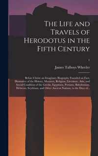 The Life and Travels of Herodotus in the Fifth Century: Before Christ