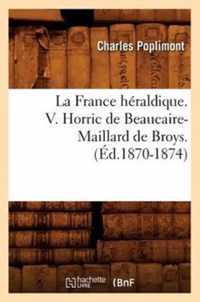 La France Heraldique. V. Horric de Beaucaire-Maillard de Broys. (Ed.1870-1874)