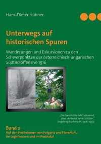 Unterwegs auf historischen Spuren. Wanderungen und Exkursionen zu den Schwerpunkten der oesterreichisch-ungarischen Sudtiroloffensive 1916. Band 2