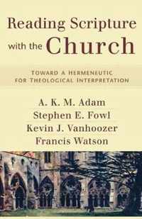 Reading Scripture with the Church Toward a Hermeneutic for Theological Interpretation