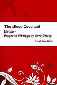 The Blood Covenant Bride -- Prophetic Writings by Gavin Finley MD
