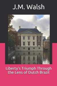 Liberty's Triumph Through the Lens of Dutch Brazil