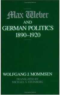 Max Weber and German Politics, 1890-1920