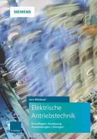 Elektrische Antriebstechnik 4e - Grundlagen, Ausle gung, Anwendungen, Loesungen