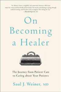 On Becoming a Healer  The Journey from Patient Care to Caring about Your Patients