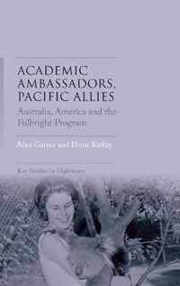 Academic ambassadors, Pacific allies Australia, America and the Fulbright Program Key Studies in Diplomacy