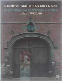 Van hospital tot a/z Groenige : de geschiedenis van de ziekenzorg in Kortrijk