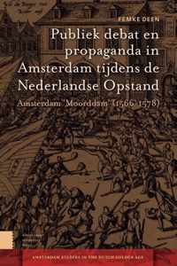 Amsterdam Studies in the Dutch Golden Age  -   Publiek debat en propaganda in Amsterdam tijdens de Nederlandse Opstand