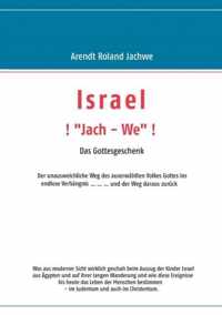 ISRAEL !  Jach - We ! Das Gottesgeschenk