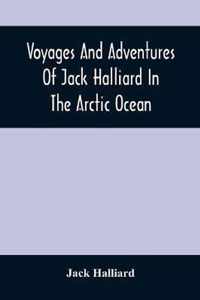 Voyages And Adventures Of Jack Halliard In The Arctic Ocean