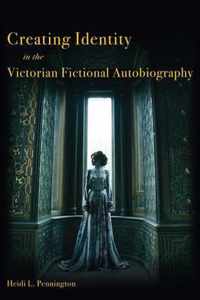 Creating Identity in the Victorian Fictional Autobiography