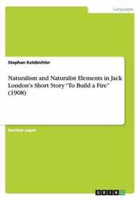 Naturalism and Naturalist Elements in Jack London's Short Story "To Build a Fire" (1908)