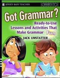 Got Grammar? Ready-to-Use Lessons and Activities That Make Grammar Fun!