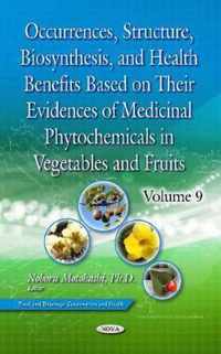 Occurrences, Structure, Biosynthesis, and Health Benefits Based on Their Evidences of Medicinal Phytochemicals in Vegetables and Fruits. Volume 9