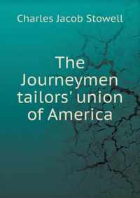 The Journeymen tailors' union of America