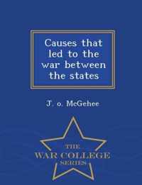 Causes That Led to the War Between the States - War College Series