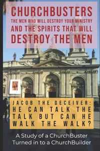 Jacob the Deceiver (He Can Talk the Talk But Can He Walk the Walk?) - A Study of a ChurchBusters turned in to a ChurchBuilder