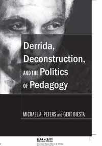 Derrida, Deconstruction, and the Politics of Pedagogy