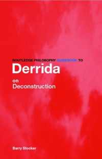 Routledge Philosophy Guidebook to Derrida on Deconstruction