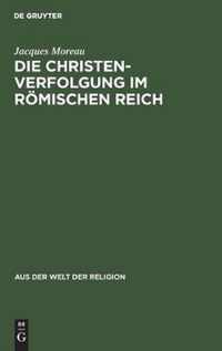 Die Christenverfolgung Im Roemischen Reich