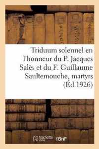 Triduum Solennel En l'Honneur Du P. Jacques Sales Et Du F. Guillaume Saultemouche, Martyrs