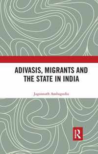 Adivasis, Migrants and the State in India