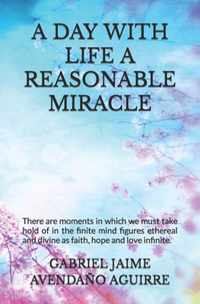 A Day with Life a Reasonable Miracle