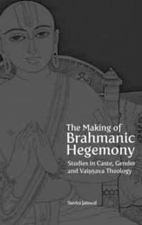 The Making of Brahmanic Hegemony: Studies in Caste, Gender and Vaishnava Theology