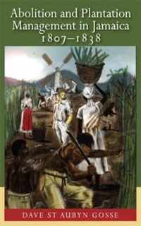 Abolition and Plantation Management in Jamaica 1807-1838