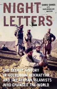 Night Letters: Gulbuddin Hekmatyar and the Afghan Islamists Who Changed the World