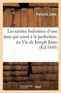 Les Saintes Industries d'Une Âme Qui Court À La Perfection, Ou Vie de Joseph Jame: , Missionnaire Apostolique