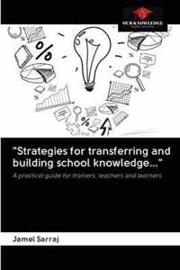 Strategies for transferring and building school knowledge...