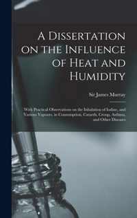 A Dissertation on the Influence of Heat and Humidity