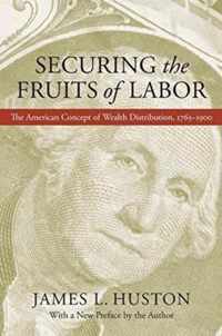 Securing the Fruits of Labor: The American Concept of Wealth Distribution, 1765-1900