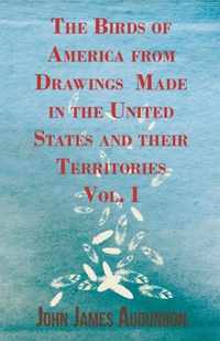 The Birds of America from Drawings Made in the United States and their Territories - Vol. I