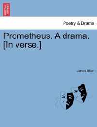 Prometheus. a Drama. [In Verse.]