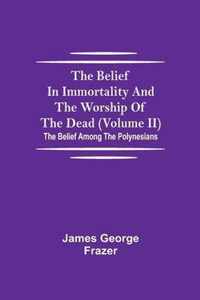 The Belief In Immortality And The Worship Of The Dead (Volume II); The Belief Among The Polynesians