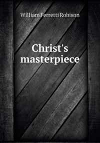 Christ's masterpiece