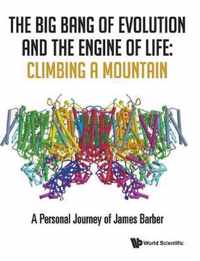 Big Bang of Evolution and the Engine of Life, The: Climbing a Mountain - A Personal Journey of James Barber