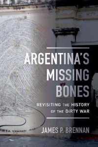 Argentina`s Missing Bones  Revisiting the History of the Dirty War