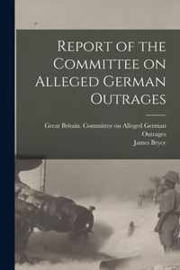 Report of the Committee on Alleged German Outrages