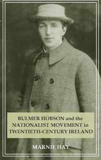 Bulmer Hobson and the Nationalist Movement in Twentieth-Century Ireland