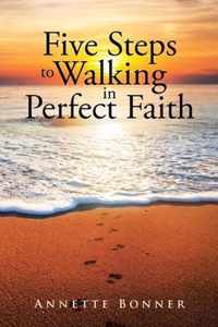 Five Steps to Walking in Perfect Faith