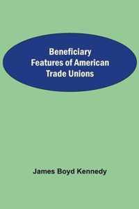 Beneficiary Features Of American Trade Unions