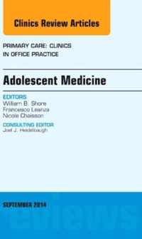 Adolescent Medicine, An Issue of Primary Care: Clinics in Office Practice