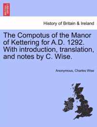 The Compotus of the Manor of Kettering for A.D. 1292. with Introduction, Translation, and Notes by C. Wise.